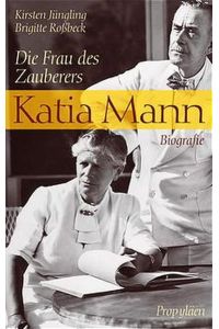Katia Mann : die Frau des Zauberers ; Biografie.   - Kirsten Jüngling ; Brigitte Roßbeck