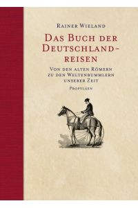 Das Buch der Deutschlandreisen: Von den alten Römern zu den Weltenbummlern unserer Zeit