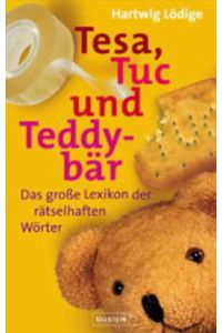 Tesa, Tuc und Teddybär. Das große Lexikon der rätselhaften Wörter.