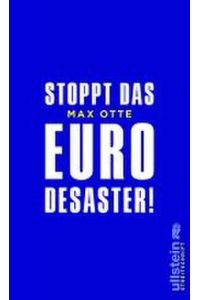 Stoppt das Euro-Desaster!.