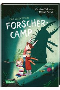 Das Abenteuer-Forscher-Camp :  - eine Geschichte von Christian Tielmann ; mit Illustrationen von Monika Parciak