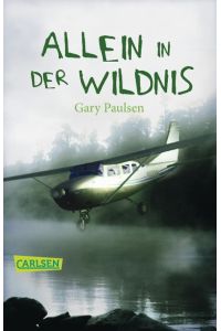 Allein in der Wildnis: Ein packendes Jugendbuch für alle Abenteuerer ab 10!  - Gary Paulsen. Aus dem Amerikan. von Thomas Lindquist
