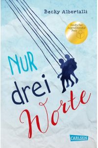 Nur drei Worte (Nur drei Worte – Love, Simon): Ausgezeichnet mit dem Deutschen Jugendliteraturpreis 2017, Kategorie Preis der Jugendlichen