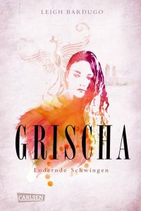 Grischa 3: Lodernde Schwingen Bardugo, Leigh and Ahrens, Henning