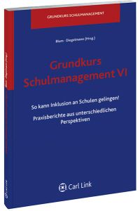 Grundkurs Schulmanagement; Teil: 6. , So kann Inklusion an Schulen gelingen! : Praxisberichte aus unterschiedlichen Perspektiven.   - Blum ; Diegelmann (Hrsg.)