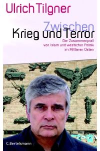 Zwischen Krieg und Terror : der Zusammenprall von Islam und westlicher Politik im Mittleren Osten.