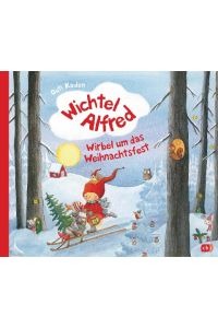 Wichtel Alfred - Wirbel um das Weihnachtsfest: Warmherziges Bilderbuch ab 3 Jahre (Die Wichtel Alfred-Reihe, Band 2)