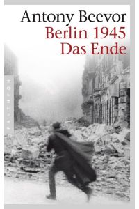 Berlin 1945. Das Ende.   - Aus dem Englischen übertragen von Frank Wolf.
