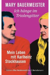 Ich hänge im Triolengitter: Mein Leben mit Karlheinz Stockhausen