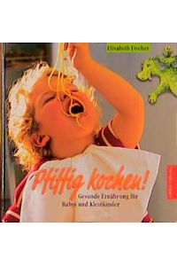 Pfiffig kochen! : gesunde Ernährung für Babys und Kleinkinder.