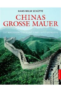 Chinas grosse Mauer. Die Wiederentdeckung eines Weltwunders