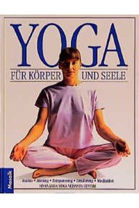 Yoga für Körper und Seele: Asanas, Atmung, Entspannung, Ernährung, Meditation