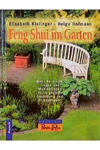 Feng-Shui im Garten. Mehr Harmonie, Freude und Wohlbefinden durch gezielte Gestaltung und Pflanzenwahl.
