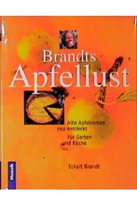 Brandts Apfellust: Alte Apfelsorten neu entdeckt. Für Garten und Küche. -