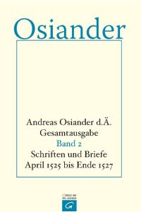 Andreas Osiander D. Ä. Gesamtausgabe / Band 2 : Schriften und Briefe April 1525 bis Ende 1527