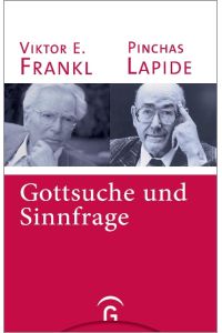 Gottsuche und Sinnfrage : ein Gespräch.   - Viktor E. Frankl/Pinchas Lapide