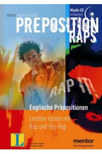 Preposition-Raps : rap it! ; englische Präpositionen leichter lernen mit Rap und Hip-Hop.   - Musik, Arrangements: Holger Buhr. Texte: Langenscheidt-Redaktion / Mentor-Audio-Lernhilfe