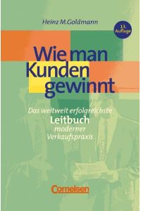 Handbücher Unternehmenspraxis: Wie man Kunden gewinnt: Das Leitbuch erfolgreicher Verkaufspraxis. Buch