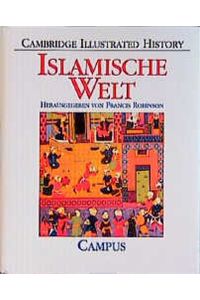 Islamische Welt : eine illustrierte Geschichte.   - hrsg. von Francis Robinson. [Aus dem Engl. von Gennaro Ghirardelli ...]
