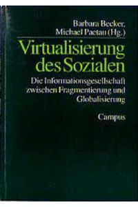 Virtualisierung des Sozialen: Die Informationsgesellschaft zwischen Fragmentierung und Globalisierung.