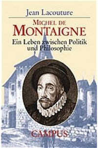 Michel de Montaigne. Ein Leben zwischen Politik und Philosophie.   - Aus dem Franz. von Holger Foch und Sabine Müller.
