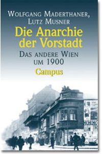 Die Anarchie der Vorstadt : das andere Wien um 1900.