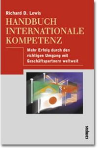 Handbuch internationale Kompetenz: Mehr Erfolg durch den richtigen Umgang mit Geschäftspartnern weltweit Lewis, Richard and Klostermann, Maren