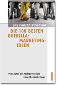 Die 100 [hundert] besten Guerilla-Marketing-Ideen  - / aus d. Engl. von Ines Bergfort.