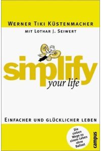 Simplify your life : einfacher und glücklicher leben.   - Mit Karikaturen von Werner Tiki Küstenmacher