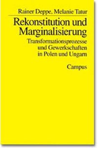 Rekonstitution und Marginalisierung. Transformationsprozesse und Gewerkschaften in Polen und Ungarn.