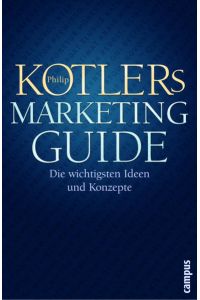 Marketing-Guide Philip Kotlers Marketing-Guide. Die wichtigsten Ideen und Konzepte