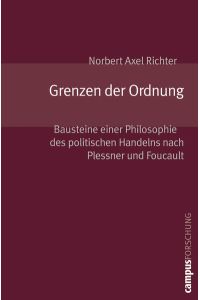 Grenzen der Ordnung: Bausteine einer Philosophie des politischen Handelns nach Plessner und Foucault.