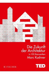 Die Zukunft der Architektur in 100 Bauwerken: TED Books (gebundene Ausgabe)