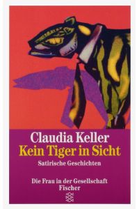 Kein Tiger in Sicht : satirische Geschichten  - Claudia Keller