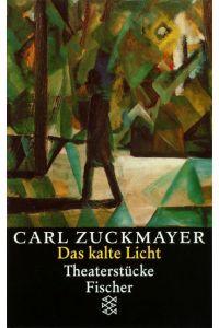 Das kalte Licht - Theaterstücke 1955 - 1961 (= Carl Zuckmayer Gesammelte Werke in Einzelbänden - herausgegeben von Knut Beck und Maria Guttenbrunner-Zuckmayer)