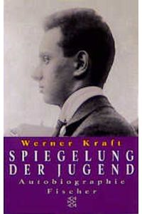 Spiegelung der Jugend : [Autobiographie]  - Werner Kraft. Mit einem Nachw. von Jörg Drews
