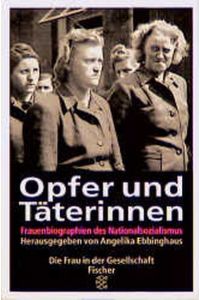 Opfer und Täterinnen - Frauenbiographien des Nationalsozialismus