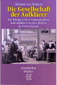 Die Gesellschaft der Aufklärer: Zur bürgerlichen Emanzipation und aufklärerischen Kultur in Deutschland. Reihe: Fischer Geschichte FTB 13137.