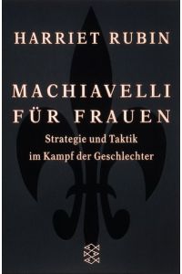 Machiavelli für Frauen: Strategie und Taktik im Kampf der Geschlechter