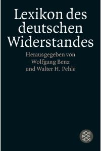 Lexikon des deutschen Widerstandes.   - hrsg. von Wolfgang Benz und Walter H. Pehle / Fischer ; 15083