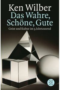 Das Wahre, Schöne, Gute: Geist und Kultur im 3. Jahrtausend (Spirit) Wilber, Ken und Wilhelm, Clemens.