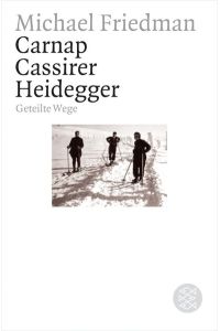 Carnap. Cassirer. Heidegger: Geteilte Wege (Fischer Philosophie) Friedman, Michael