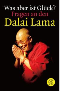 Was aber ist Glück? Fragen an den Dalai Lama.