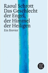 Das Geschlecht der Engel, der Himmel der Heiligen : ein Brevier.   - Raoul Schrott ; Arnold M. Dall'O / Fischer ; 16823