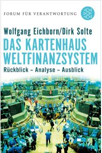 Das Kartenhaus Weltfinanzsystem : Rückblick - Analyse - Ausblick.   - ; Dirk Solte. Hrsg. Klaus Wiegandt. [Forum für Verantwortung] / Fischer ; 18503