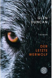 Der letzte Werwolf : Roman.   - Glen Duncan. Aus dem Engl. von Peter Torberg, Fischer ; 19162