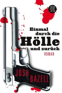 Einmal durch die Hölle und zurück : Roman.   - Josh Bazell. Aus dem Amerikan. von Thomas Gunkel und Malte Krutzsch / Fischer ; 19234