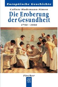 Die Eroberung der Gesundheit 1750-1900.