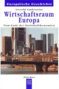 Wirtschaftsraum Europa: Vom Ende der Nationalökonomien. Reihe: Europäische Geschichte FTB 60148.