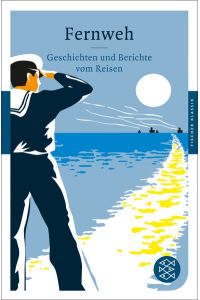 Fernweh: Geschichten und Berichte vom Reisen (Fischer Klassik)